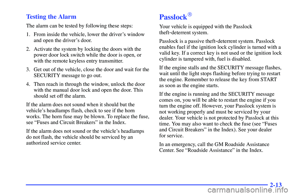 GMC YUKON 2000  Owners Manual 2-13 Testing the Alarm
The alarm can be tested by following these steps:
1. From inside the vehicle, lower the drivers window
and open the drivers door.
2. Activate the system by locking the doors w