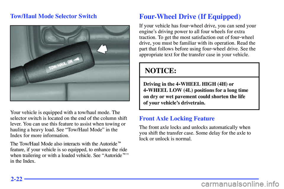 GMC YUKON 2000  Owners Manual 2-22 Tow/Haul Mode Selector Switch
Your vehicle is equipped with a tow/haul mode. The
selector switch is located on the end of the column shift
lever. You can use this feature to assist when towing or