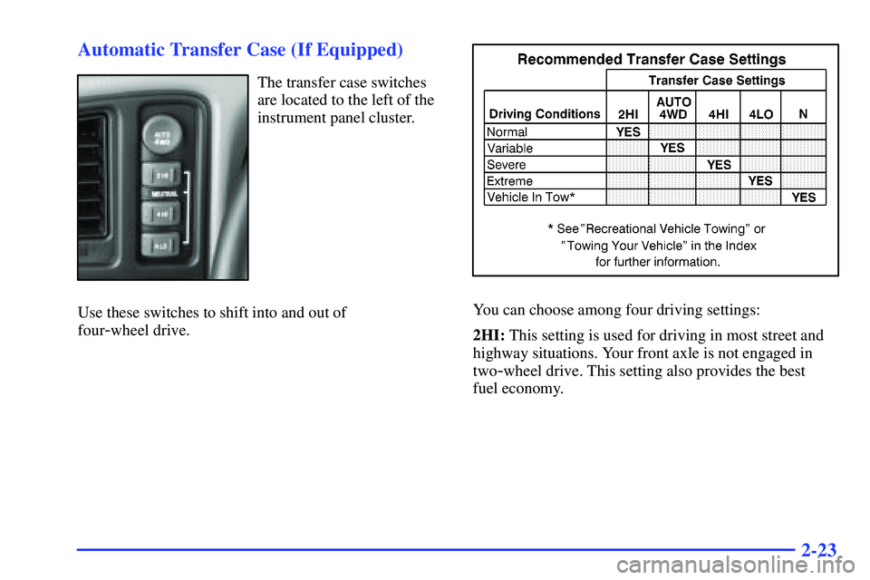 GMC YUKON 2000  Owners Manual 2-23 Automatic Transfer Case (If Equipped)
The transfer case switches
are located to the left of the
instrument panel cluster.
Use these switches to shift into and out of 
four
-wheel drive.
You can c