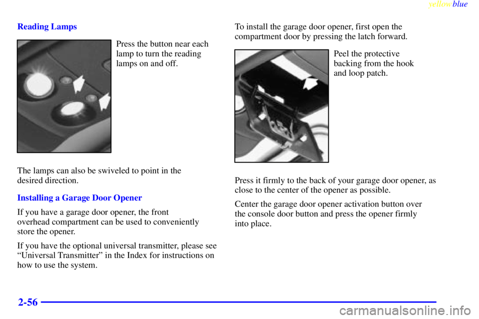 GMC JIMMY 1999  Owners Manual yellowblue     
2-56
Reading Lamps
Press the button near each
lamp to turn the reading
lamps on and off.
The lamps can also be swiveled to point in the 
desired direction.
Installing a Garage Door Ope