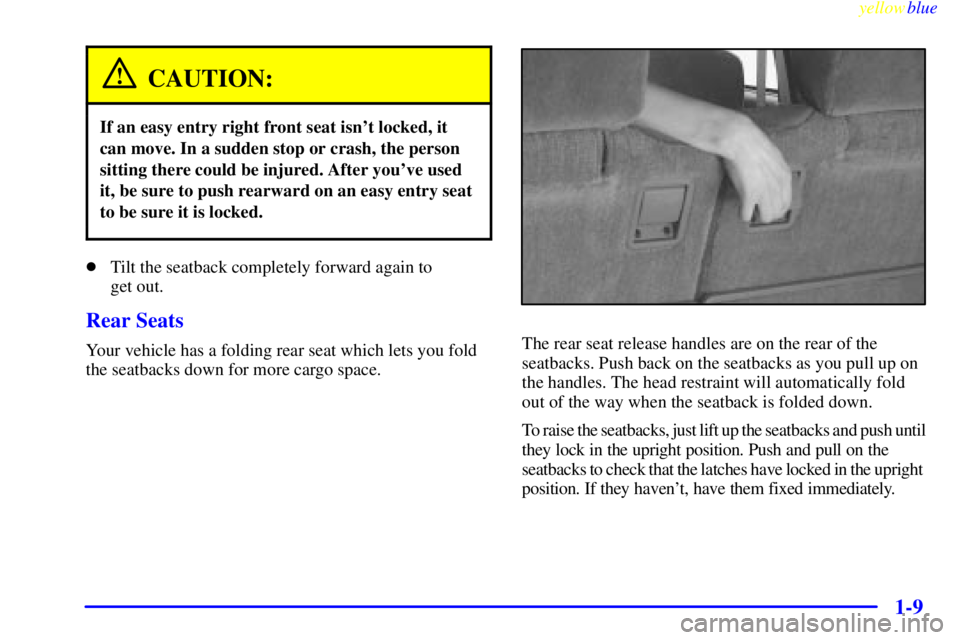 GMC JIMMY 1999 Owners Manual yellowblue
1-9
CAUTION:
If an easy entry right front seat isnt locked, it
can move. In a sudden stop or crash, the person
sitting there could be injured. After youve used
it, be sure to push re GMC JIMMY 1999 Owners Manual yellowblue
1-9
CAUTION:
If an easy entry right front seat isnt locked, it
can move. In a sudden stop or crash, the person
sitting there could be injured. After youve used
it, be sure to push re