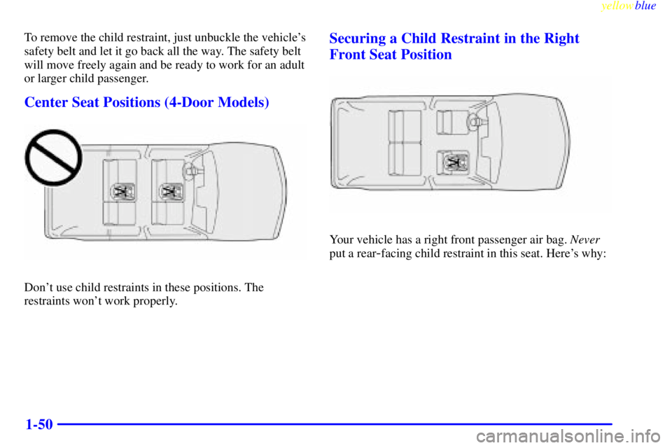 GMC JIMMY 1999 Workshop Manual yellowblue     
1-50
To remove the child restraint, just unbuckle the vehicles
safety belt and let it go back all the way. The safety belt
will move freely again and be ready to work for an adult
or 