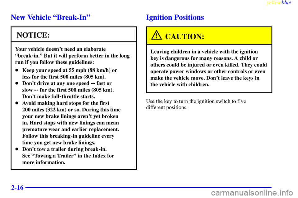 GMC JIMMY 1999  Owners Manual yellowblue     
2-16
New Vehicle ªBreak-Inº
NOTICE:
Your vehicle doesnt need an elaborate
ªbreak
-in.º But it will perform better in the long
run if you follow these guidelines:
Keep your speed 
