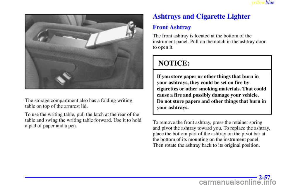 GMC SIERRA 1999  Owners Manual yellowblue     
2-57
The storage compartment also has a folding writing
table on top of the armrest lid.
To use the writing table, pull the latch at the rear of the
table and swing the writing table f