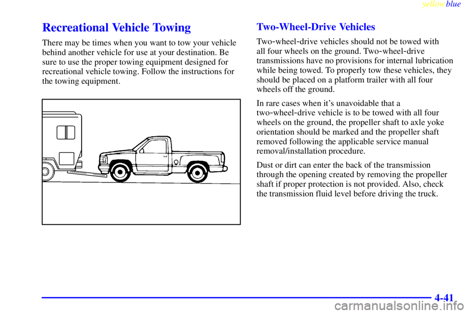 GMC SIERRA 1999  Owners Manual yellowblue     
4-41
Recreational Vehicle Towing
There may be times when you want to tow your vehicle
behind another vehicle for use at your destination. Be
sure to use the proper towing equipment des