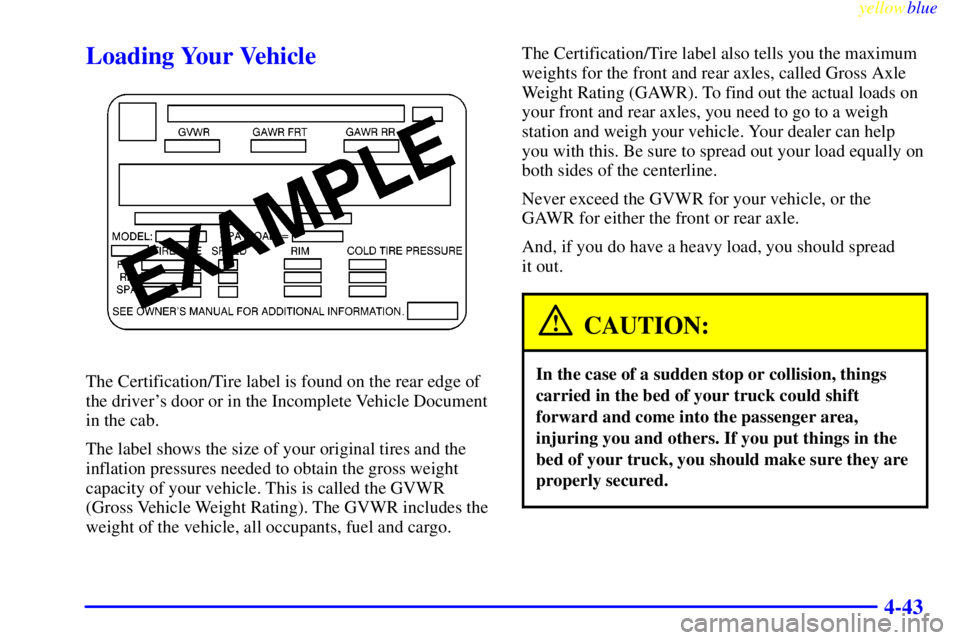 GMC SIERRA 1999  Owners Manual yellowblue     
4-43
Loading Your Vehicle
The Certification/Tire label is found on the rear edge of
the drivers door or in the Incomplete Vehicle Document
in the cab.
The label shows the size of your