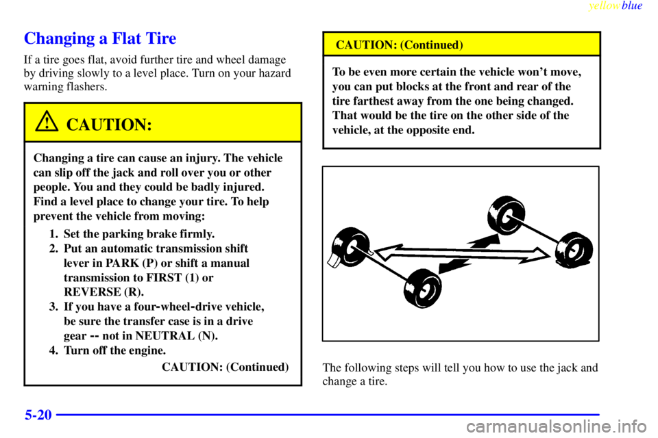 GMC SIERRA 1999  Owners Manual yellowblue     
5-20
Changing a Flat Tire
If a tire goes flat, avoid further tire and wheel damage
by driving slowly to a level place. Turn on your hazard
warning flashers.
CAUTION:
Changing a tire ca