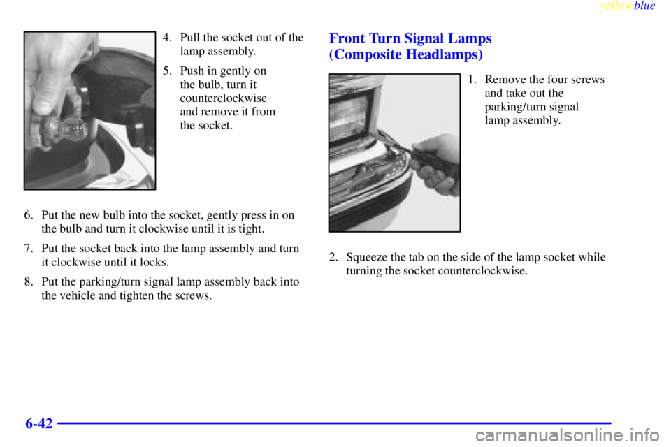 GMC SIERRA 1999  Owners Manual yellowblue     
6-42
4. Pull the socket out of the
lamp assembly.
5. Push in gently on 
the bulb, turn it
counterclockwise 
and remove it from 
the socket.
6. Put the new bulb into the socket, gently 