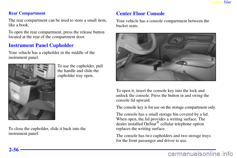 GMC YUKON 1999 Owners Guide yellowblue     
2-56
Rear Compartment
The rear compartment can be used to store a small item,
like a book.
To open the rear compartment, press the release button
located at the rear of the compartment