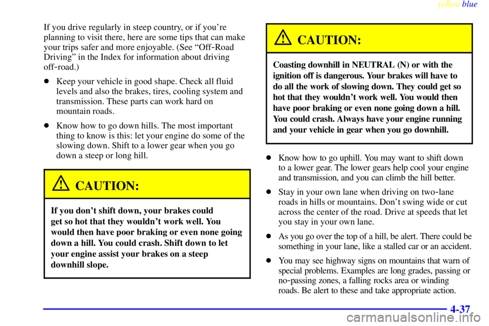 GMC YUKON 1999  Owners Manual yellowblue     
4-37
If you drive regularly in steep country, or if youre
planning to visit there, here are some tips that can make
your trips safer and more enjoyable. (See ªOff
-Road
Drivingº in 