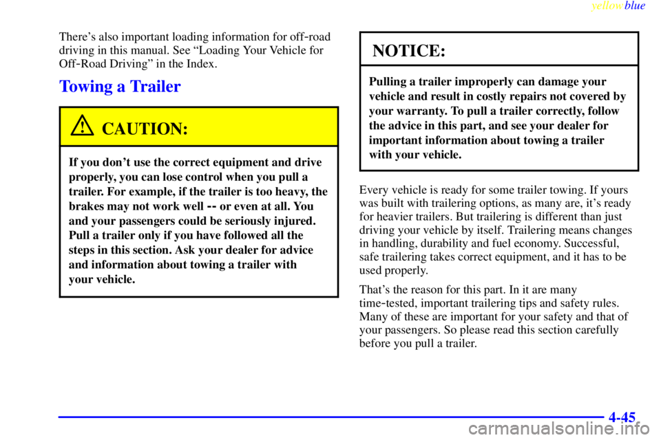 GMC YUKON 1999  Owners Manual yellowblue     
4-45
Theres also important loading information for off-road
driving in this manual. See ªLoading Your Vehicle for
Off
-Road Drivingº in the Index.
Towing a Trailer
CAUTION:
If you d