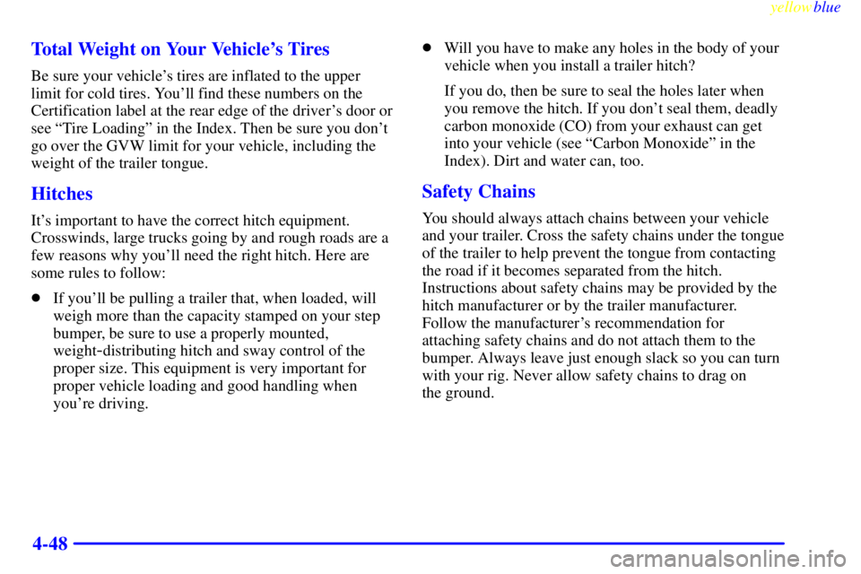 GMC YUKON 1999  Owners Manual yellowblue     
4-48 Total Weight on Your Vehicles Tires
Be sure your vehicles tires are inflated to the upper
limit for cold tires. Youll find these numbers on the
Certification label at the rear 