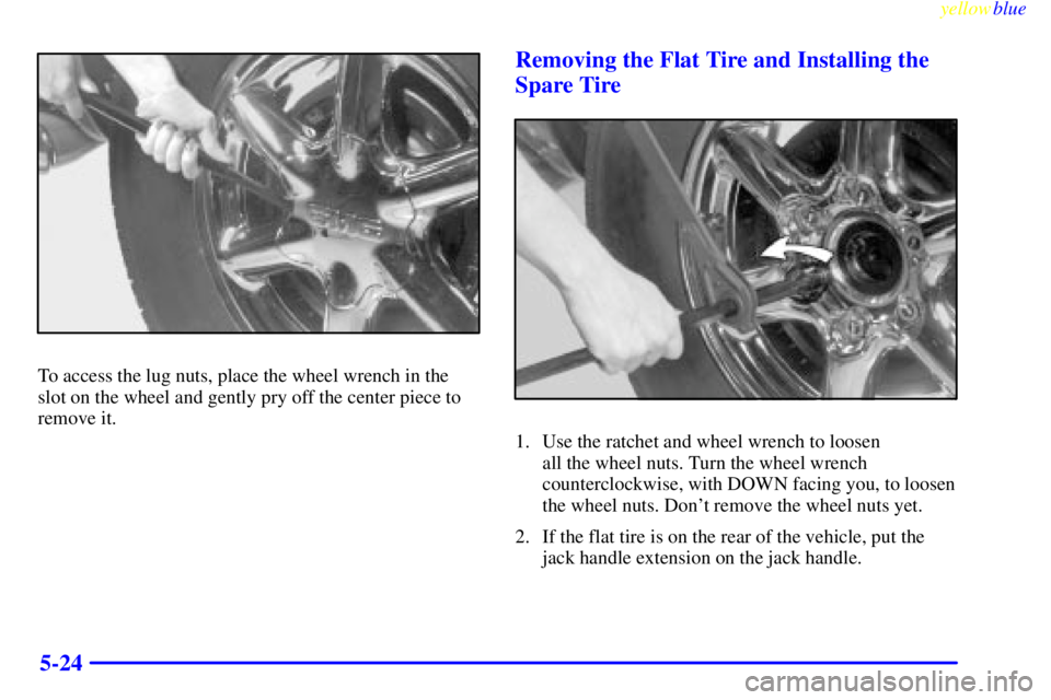 GMC YUKON 1999  Owners Manual yellowblue     
5-24
To access the lug nuts, place the wheel wrench in the
slot on the wheel and gently pry off the center piece to
remove it.
Removing the Flat Tire and Installing the
Spare Tire
1. U