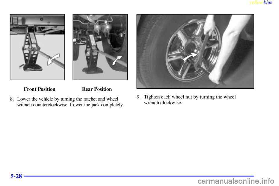 GMC YUKON 1999 Owners Manual yellowblue
5-28
Front Position Rear Position
8. Lower the vehicle by turning the ratchet and wheel
wrench counterclockwise. Lower the jack completely.
9. Tighten each wheel nut by turning the whe GMC YUKON 1999 Owners Manual yellowblue
5-28
Front Position Rear Position
8. Lower the vehicle by turning the ratchet and wheel
wrench counterclockwise. Lower the jack completely.
9. Tighten each wheel nut by turning the whe