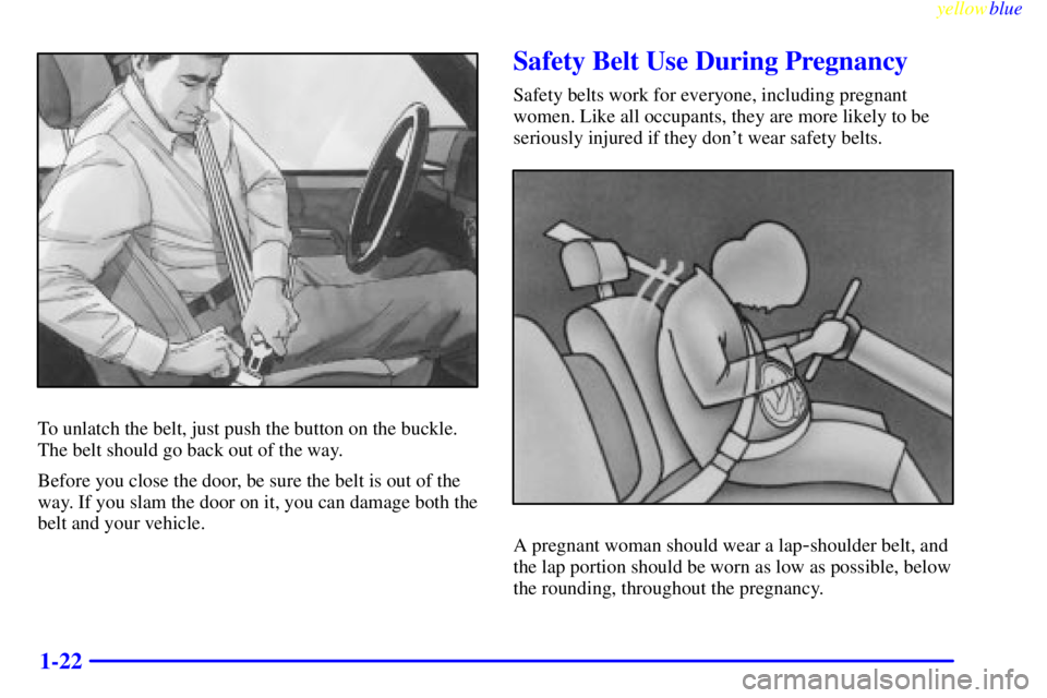GMC YUKON 1999 Owners Guide yellowblue
1-22
To unlatch the belt, just push the button on the buckle.
The belt should go back out of the way.
Before you close the door, be sure the belt is out of the
way. If you slam the doo GMC YUKON 1999 Owners Guide yellowblue
1-22
To unlatch the belt, just push the button on the buckle.
The belt should go back out of the way.
Before you close the door, be sure the belt is out of the
way. If you slam the doo