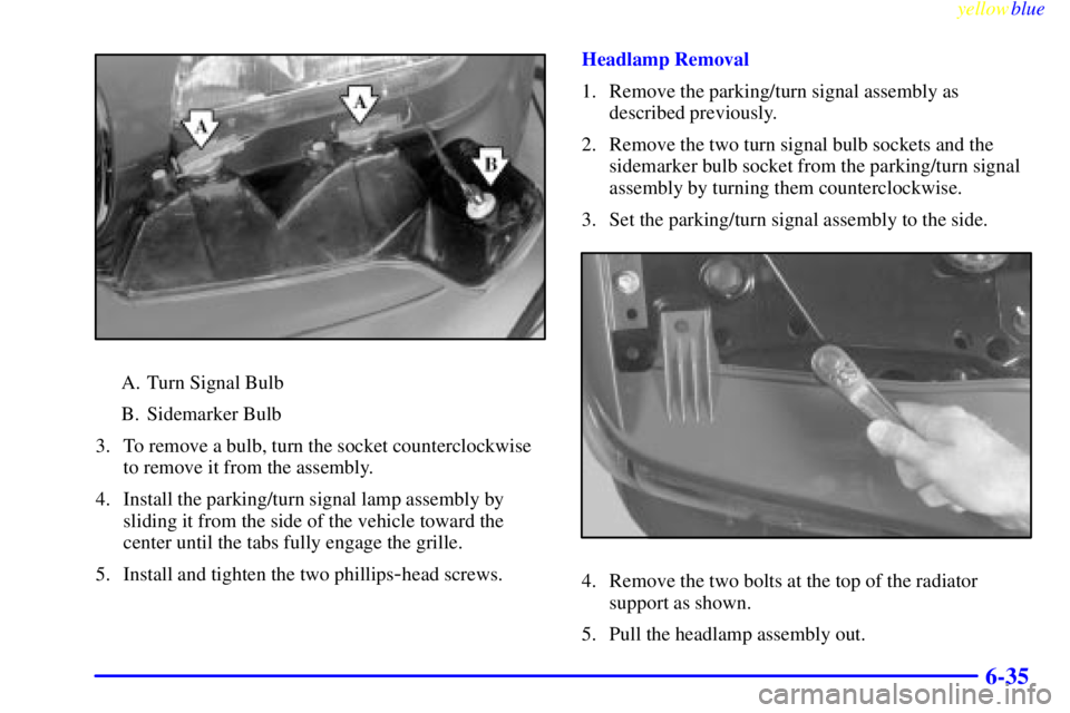 GMC YUKON 1999 Owners Guide yellowblue
6-35
A. Turn Signal Bulb
B. Sidemarker Bulb
3. To remove a bulb, turn the socket counterclockwise
to remove it from the assembly.
4. Install the parking/turn signal lamp assembly by
sl GMC YUKON 1999 Owners Guide yellowblue
6-35
A. Turn Signal Bulb
B. Sidemarker Bulb
3. To remove a bulb, turn the socket counterclockwise
to remove it from the assembly.
4. Install the parking/turn signal lamp assembly by
sl