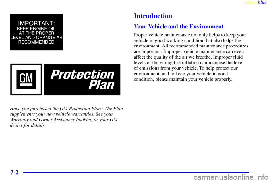 GMC YUKON 1999  Owners Manual yellowblue     
7-2
Have you purchased the GM Protection Plan? The Plan
supplements your new vehicle warranties. See your
Warranty and Owner Assistance booklet, or your GM
dealer for details.
Introduc