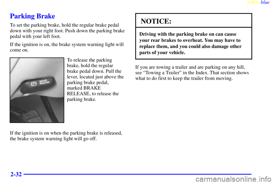 GMC YUKON 1999 Owners Manual yellowblue     
2-32
Parking Brake
To set the parking brake, hold the regular brake pedal
down with your right foot. Push down the parking brake
pedal with your left foot.
If the ignition is on, the b
