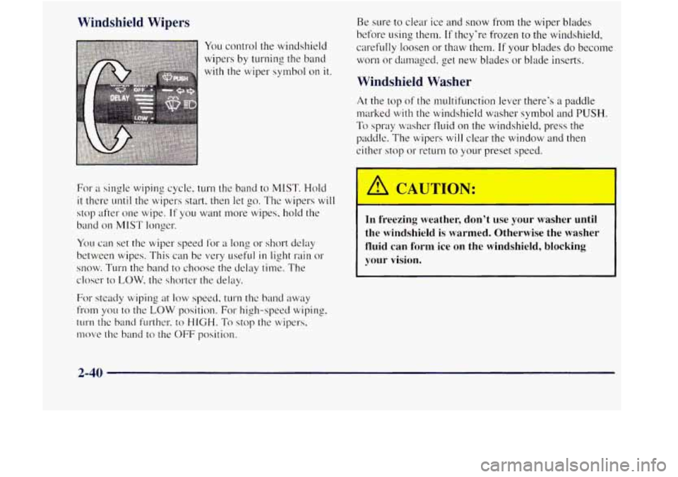 GMC JIMMY 1997  Owners Manual Windshield  Wipers 
You control the windshield 
wipers 
by turning  the  band 
with  the  wiper symbol 
on it. 
For a single wiping  cycle. turn  the  band to MIST.  Hold 
it there until the wipers  s