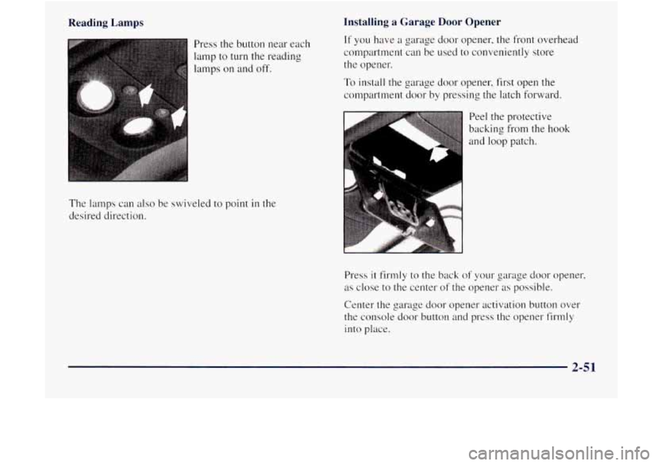 GMC JIMMY 1997 Owners Manual Reading Lamps
Press the button near each
lamp
to turn the reading
lamps on and off.
Installing a Garage Door Opener
If you have a garage door opener, the front overhead
compartment ca GMC JIMMY 1997 Owners Manual Reading Lamps
Press the button near each
lamp
to turn the reading
lamps on and off.
Installing a Garage Door Opener
If you have a garage door opener, the front overhead
compartment ca