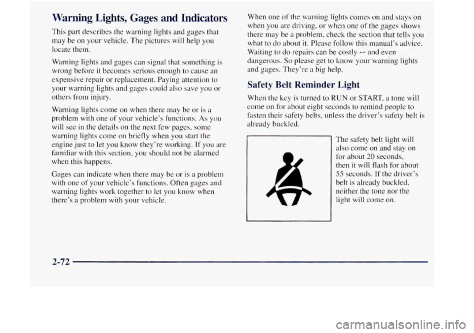 GMC JIMMY 1997  Owners Manual Warning Lights, Gages  and  Indicators 
This part describes  the warning  lights and  gages that 
may  be  on  your vehicle.  The pictures 
will help  you 
locate them. 
Warning lights and gages  can 
