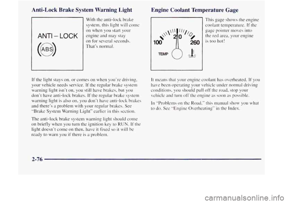 GMC JIMMY 1997  Owners Manual Anti-Lock  Brake  System  Warning  Light 
With  the anti-lock  brake 
system. this  light 
will CC)IIIC 
engine and may stay 
on for several  seconds. 
Thats  normal. 
011 when  you  start y0LIr 
Eng