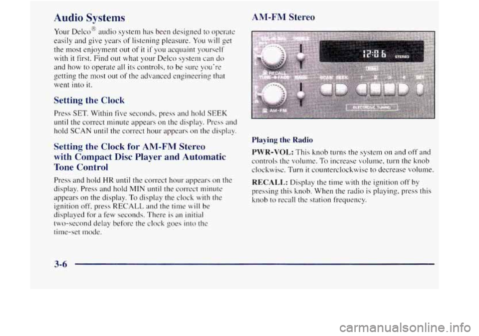 GMC JIMMY 1997  Owners Manual Audio Systems 
Your Delco@  audio system has been designed to operate 
easily and give years of listening pleasure. You will get 
the  most  enjoyment  out 
of it if you acquaint  yourself 
with it fi