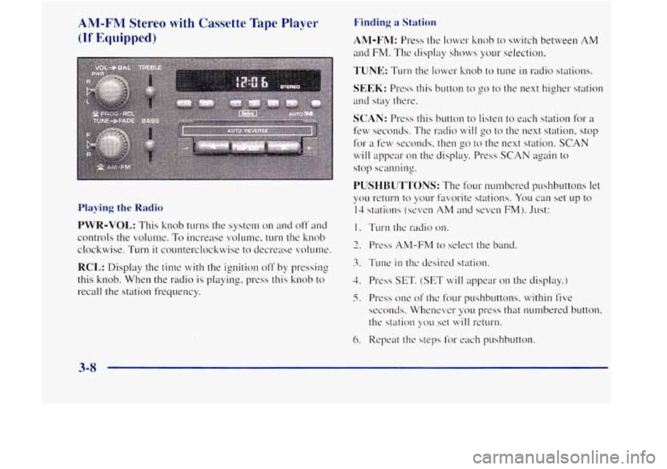 GMC JIMMY 1997  Owners Manual AM-FM Stereo with Cassette Tape Player Finding a Station 
(If Equipped) Ahl-I~nI: Press  the lower knob to switch  between AM 
ancl FM. The  display  shows your selection. 
TUNE: TLII-11 the lower  k