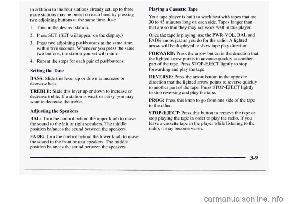 GMC JIMMY 1997  Owners Manual In  addition  to  the  four  stations  already  set, up to  three 
more  stations  may  be  preset  on  each  band  by pressing 
two  adjoining  buttons  at  the  same  time.  Just: 
1. Tune in the  d