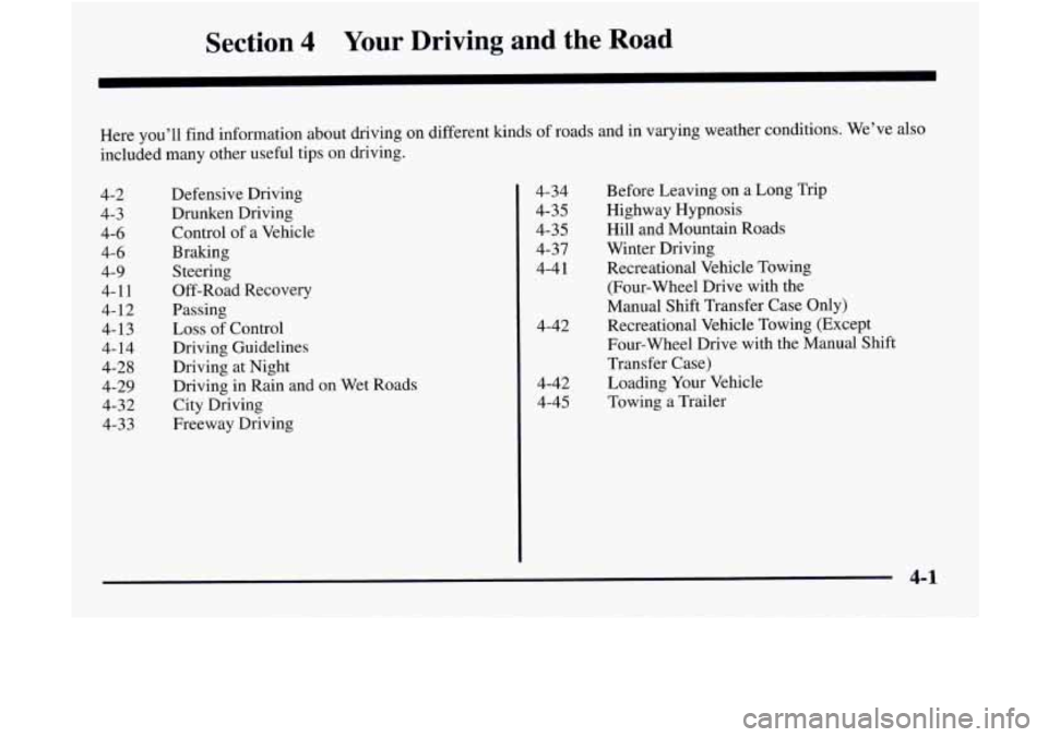 GMC JIMMY 1997  Owners Manual Section 4 Your Driving and the Road 
Here  you’ll  find  information  about  driving  on  different  kinds\
 of roads  and  in varying  weather  conditions.  We’ve  also 
included  many  other  us