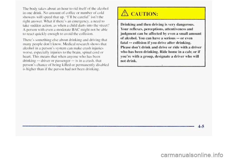 GMC JIMMY 1997  Owners Manual Drinking  and  then  driving is  very  dangerous. 
Your reflexes,  perceptions,  attentiveness  and 
judgment 
can be affected  even  a small amount 
of  alcohol. 
You can  have a serious -- or  even 