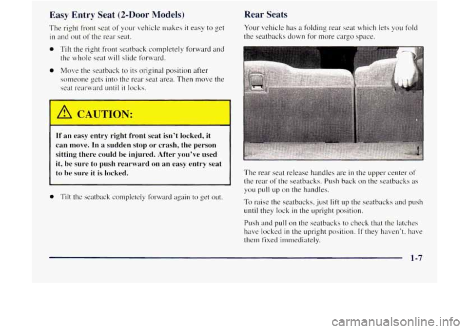 GMC JIMMY 1997 User Guide Easy  Entry Seat (2-Door Models) 
The right front seat of your  vehicle  makes it easy  to get 
in and out of the rear seat. 
0 Tilt  the right front seatback  completely  forward  and 
the 
whole sea