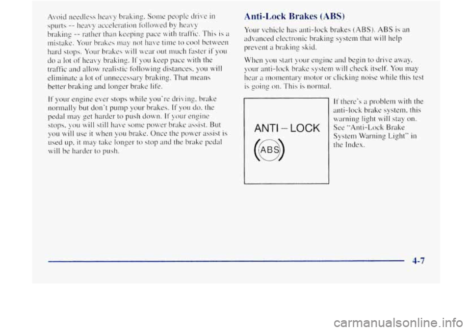 GMC JIMMY 1997  Owners Manual Anti-Lock Brakes (ABS) 
If there’s ;1 problem with the 
anti-lock 
brake system.  this 
warning  light 
will stay on. 
See “Anti-Lock  Brake 
System  Warning  Light” 
in 
the Index. 
4-7  