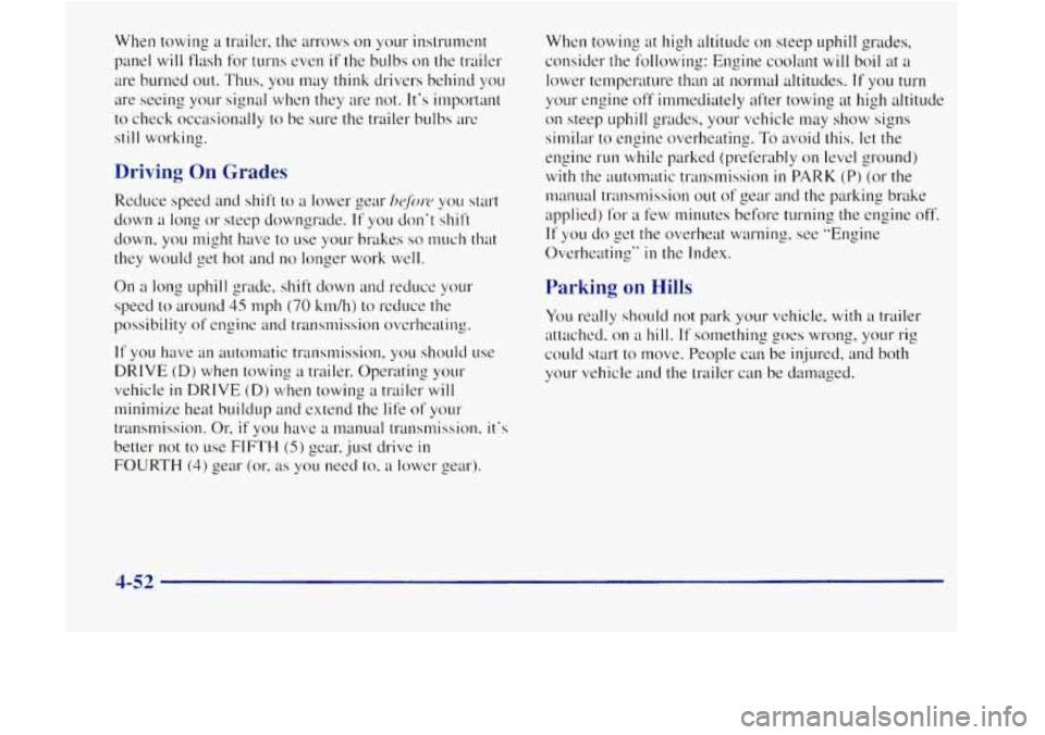 GMC JIMMY 1997  Owners Manual When towing a trailer, the ~~rrows on your instrument 
panel 
will flash  for turns even  if the bulbs on  the trailer 
itre burned out. Thus.  you  may think drivers  behind you 
are  seeing  your  s