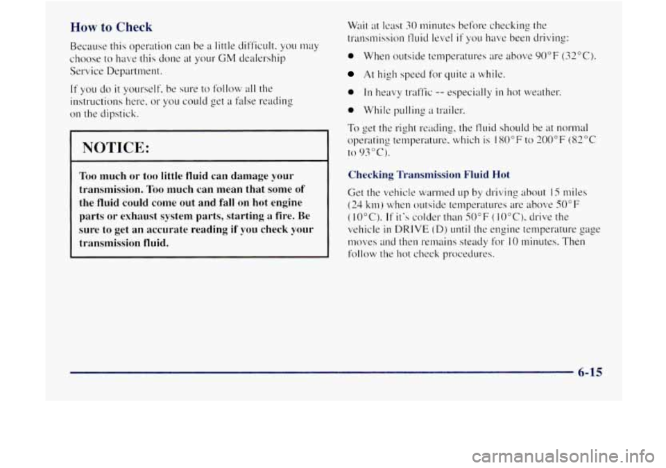 GMC JIMMY 1997  Owners Manual How to Check 
Because this operation  can be a little difficult,  you may 
choose  to hm;e  this done  at your 
GM dealership 
Service  Department. 
If you do it yourself,  be sure  to follow  all the