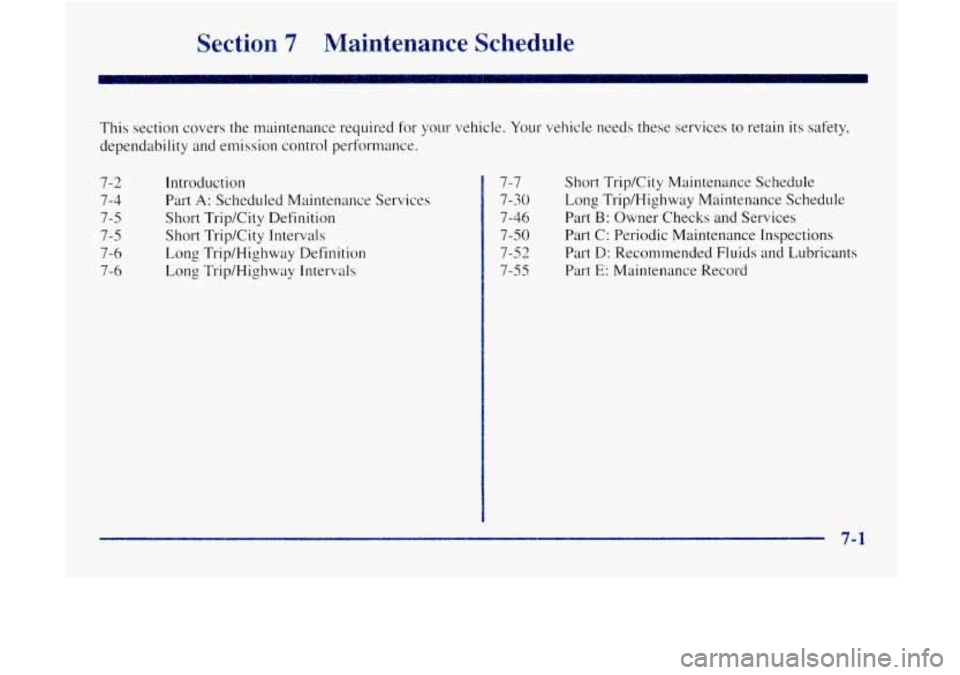GMC JIMMY 1997  Owners Manual Section 7 Maintenance  Schedule 
This section  covers the maintenance  required  for ~OLI~ vehicle.  Your vehicle  needs these  services to retairl  its safety, 
dependability  and emission  control  