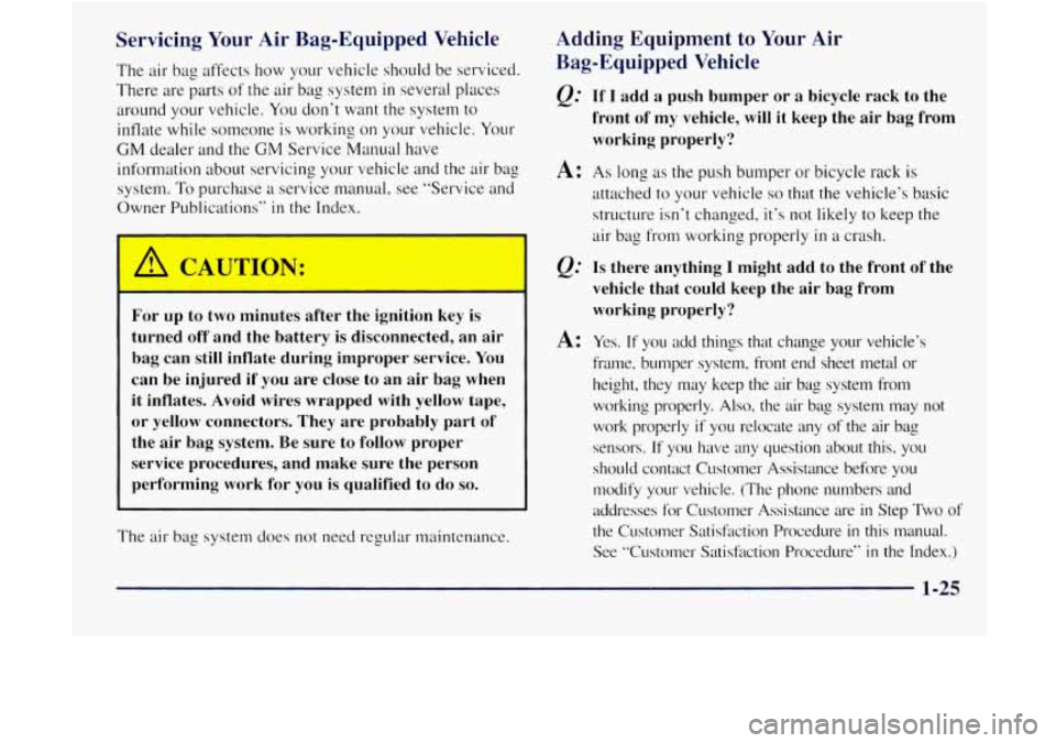 GMC JIMMY 1997  Owners Manual Servicing  Your  Air  Bag-Equipped Vehicle 
The air bag  affects  how your  vehicle  should be  serviced. 
There  are parts  of the  air bag  system 
in several places 
around  your vehicle.  You don