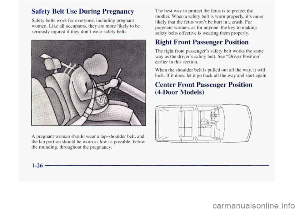 GMC JIMMY 1997 Owners Guide Safety  Belt Use During  Pregnancy 
Safety belts work  for everyone,  including  presnant 
women.  Like all occupants,  they are 
more likely to be 
seriously  injured 
if they dont  wear  safety bel
