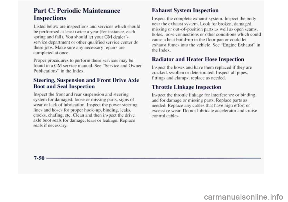 GMC JIMMY 1997  Owners Manual Part C: Periodic  Maintenance 
Inspections 
Listed  below are inspections  and services  which should 
be  performed  at least  twice 
a year (for instance. each 
spring  and  fall).  You should  let 
