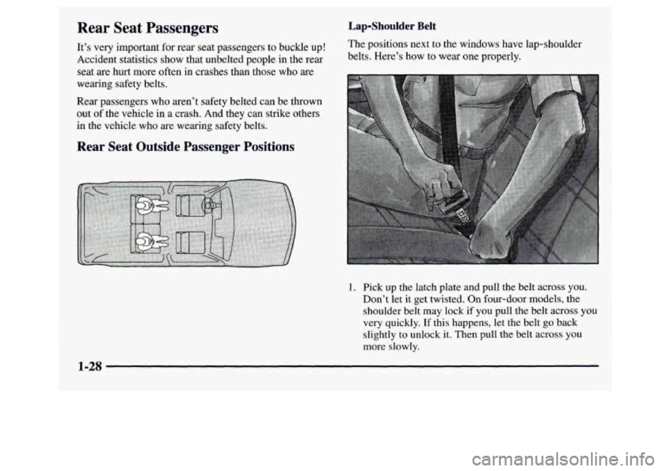 GMC JIMMY 1997 Owners Guide Rear  Seat  Passengers 
It’s  very important  for  rear seat passengers to buckle up! 
Accident statistics  show that unbelted people  in the rear 
seat  are hurt more  often in crashes than those  