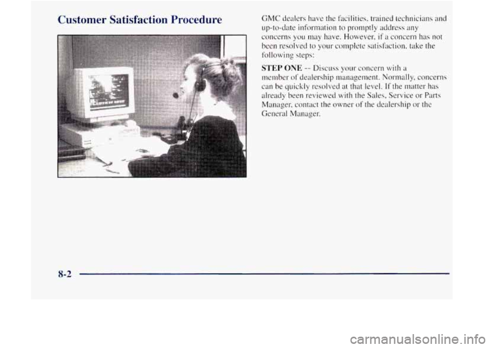 GMC JIMMY 1997 Owners Manual Customer Satisfaction Procedure GMC dealers have the facilities, trained technicians and
up-to-date infcm~ation to promptly address any
concerns you may have. However, if a concern has not
GMC JIMMY 1997 Owners Manual Customer Satisfaction Procedure GMC dealers have the facilities, trained technicians and
up-to-date infcm~ation to promptly address any
concerns you may have. However, if a concern has not