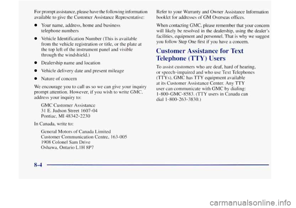 GMC JIMMY 1997 Owners Manual For prompt assistance, please have the following information
available to give the Customer Assistance Representative:
Your name, address, home and business
telephone numbers
Vehicle I GMC JIMMY 1997 Owners Manual For prompt assistance, please have the following information
available to give the Customer Assistance Representative:
Your name, address, home and business
telephone numbers
Vehicle I