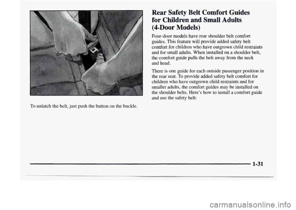 GMC JIMMY 1997 Service Manual To unlatch  the  belt, just push the  button  on  the  buckle. 
Rear  Safety  Belt  Comfort  Guides 
for  Children 
and Small  Adults 
(4-Door  Models) 
Four-door  models  have  rear  shoulder  belt  
