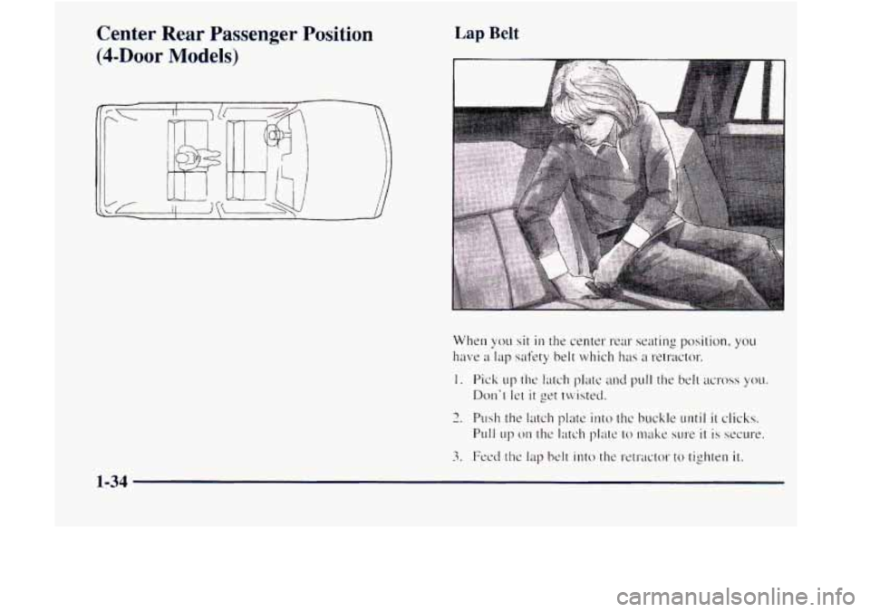 GMC JIMMY 1997 Service Manual Center Rear Passenger Position 
(4-Door Models) 
Lap Belt 
When  you sit in the center rear seating position, you 
have a lap safety belt which  has a retractor.  