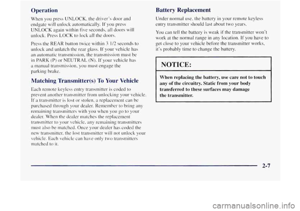 GMC JIMMY 1997  Owners Manual Operation 
When you press  UNLOCK.  the drivers  door  and 
endgate  will unlock  automatically. 
If you press 
UNLOCK 
again within  five  seconds.  all doors will 
unlock.  Press LOCK  to  lock  al
