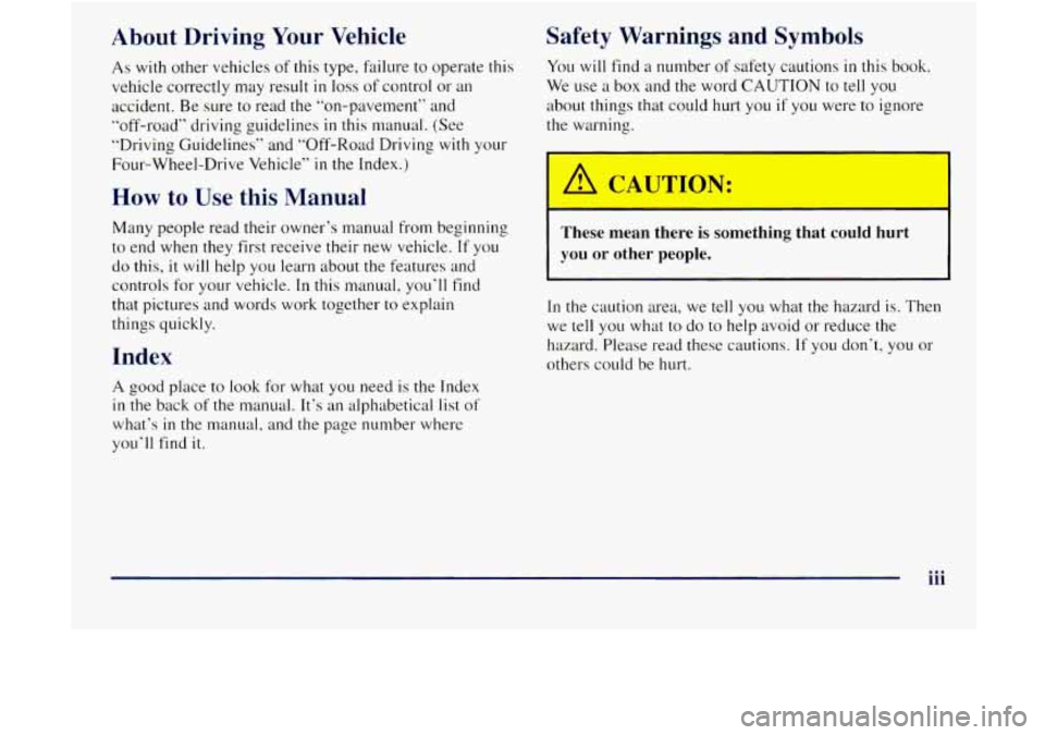 GMC JIMMY 1997  Owners Manual About  Driving Your  Vehicle 
As with other vehicles of this type,  failure  to  operate this 
vehicle  correctly  may result 
in loss of control  or an 
accident.  Be sure  to  read the “on-pavemen