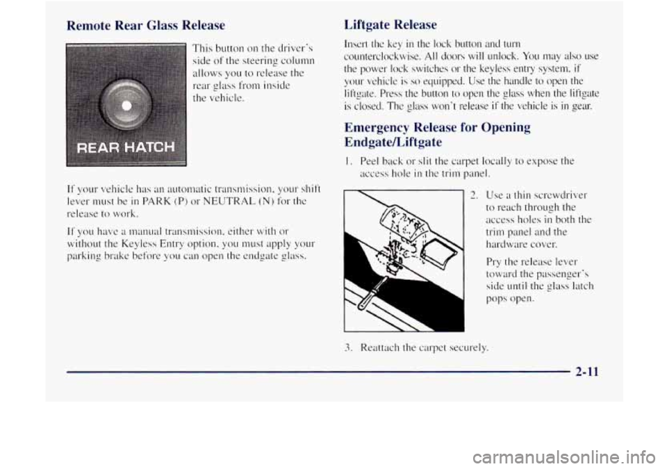 GMC JIMMY 1997  Owners Manual Remote  Rear  Glass  Release 
This button on the drivers 
side 
of the  steering column 
allows you to r~lease  the 
rear  glass  from  inside 
the  vehicle 
If your  vehicle has an  automatic  trans