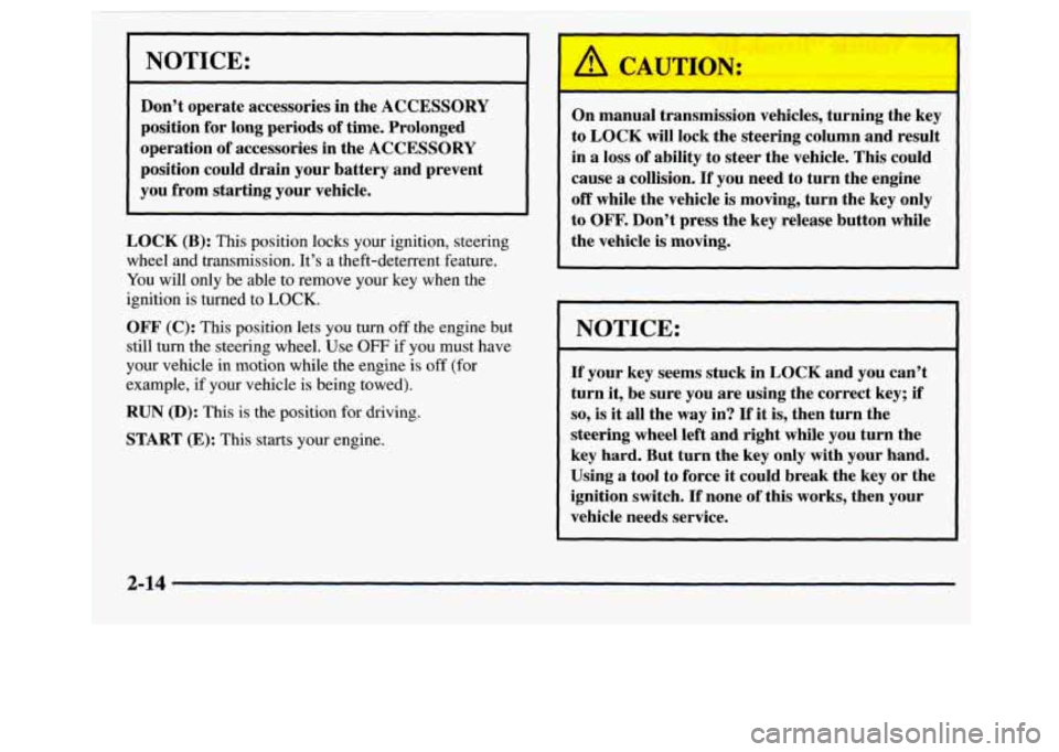 GMC JIMMY 1997  Owners Manual NOTICE: 
Don’t operate accessories in  the ACCESSORY 
position  for long  periods  of time.  Prolonged 
operation  of accessories  in  the ACCESSORY 
position  could  drain your  battery  and  preve