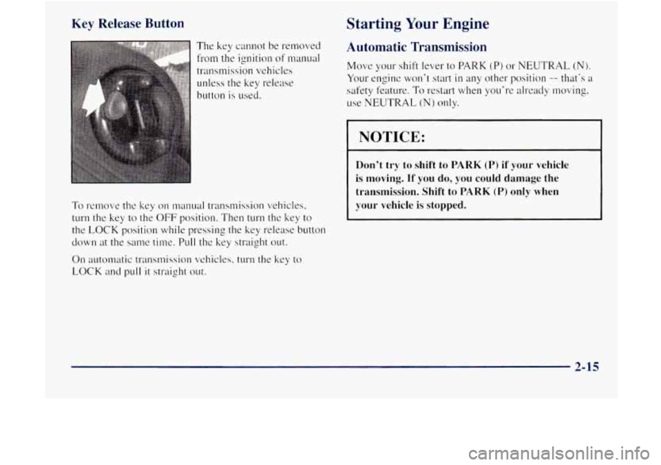 GMC JIMMY 1997  Owners Manual Key  Release Button 
The key cannot  be removed 
from the ignition  of  111anual 
transmission  vehicles 
l~nless  the 
key release 
button 
is used. 
To re~~xwe  the key on manual  transmission  vehi