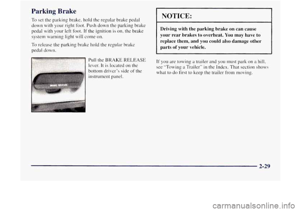 GMC JIMMY 1997  Owners Manual Parking  Brake 
To set the  parking  brake.  hold  the regular brake pedal 
down  with your  right  foot. Push  down  the parking  brake 
pedal  with your  left 
foot. If the ignition is on, the brake